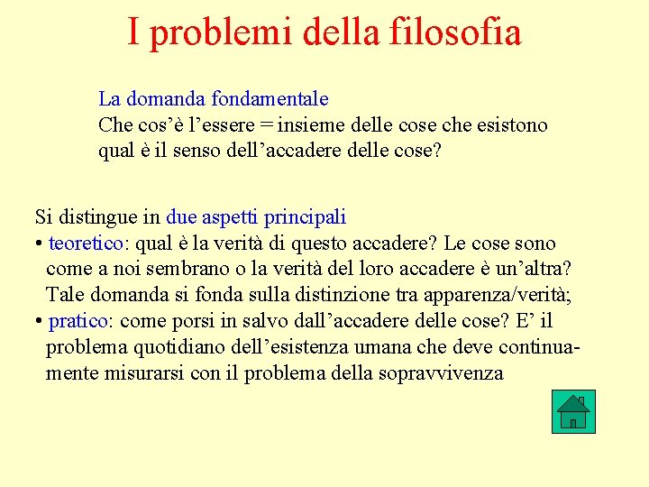 I problemi della filosofia La domanda fondamentale Che cos’è l’essere = insieme delle cose