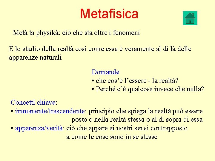 Metafisica Metà ta physikà: ciò che sta oltre i fenomeni È lo studio della