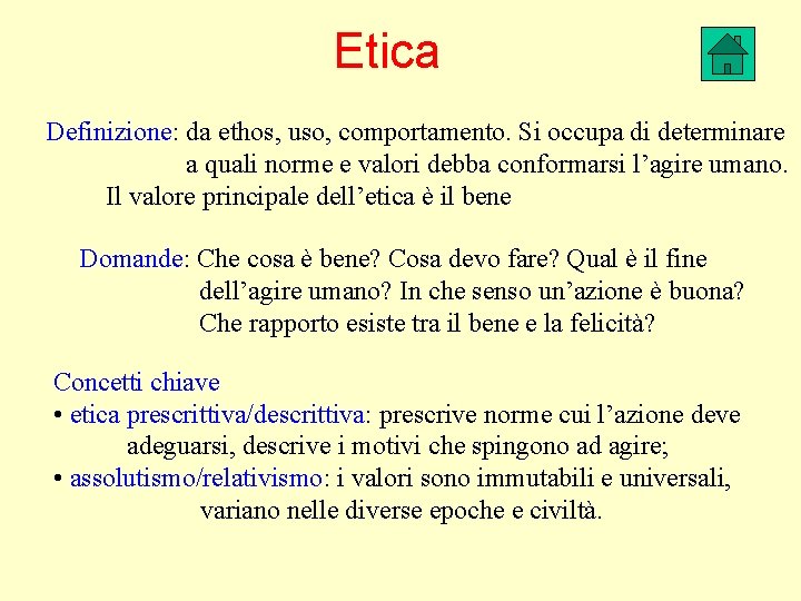 Etica Definizione: da ethos, uso, comportamento. Si occupa di determinare a quali norme e