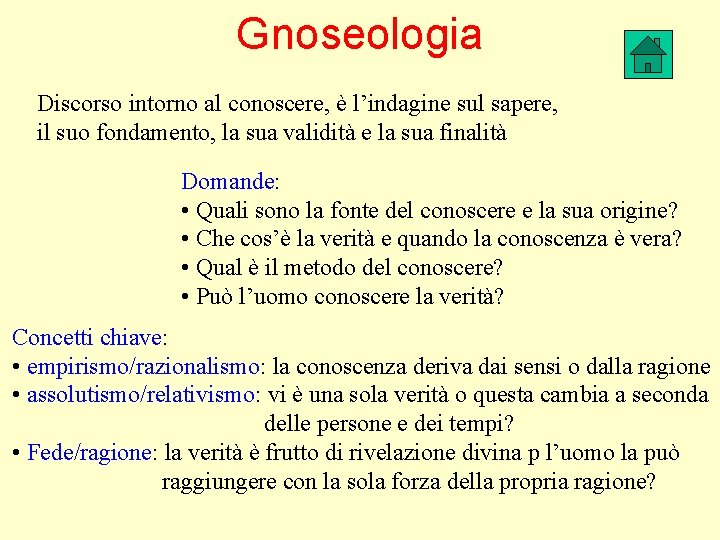 Gnoseologia Discorso intorno al conoscere, è l’indagine sul sapere, il suo fondamento, la sua