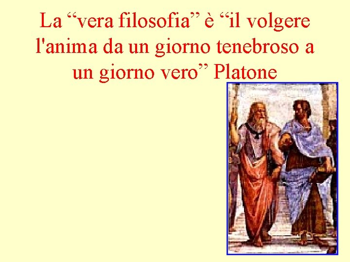 La “vera filosofia” è “il volgere l'anima da un giorno tenebroso a un giorno