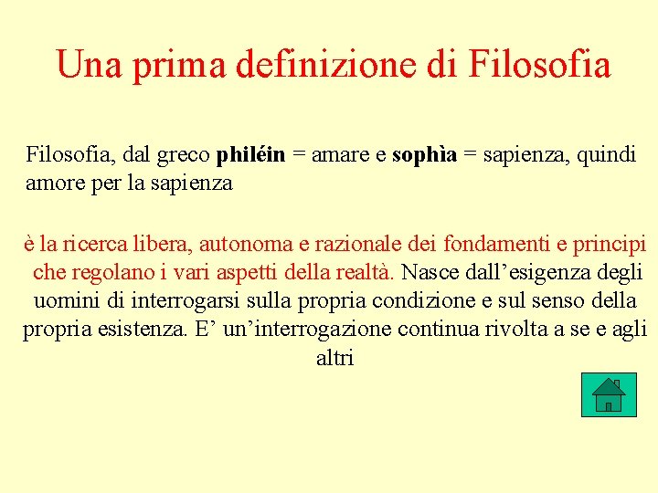 Una prima definizione di Filosofia, dal greco philéin = amare e sophìa = sapienza,