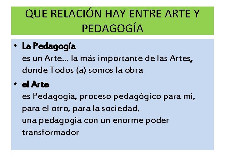 QUE RELACIÓN HAY ENTRE ARTE Y PEDAGOGÍA • La Pedagogía es un Arte… la