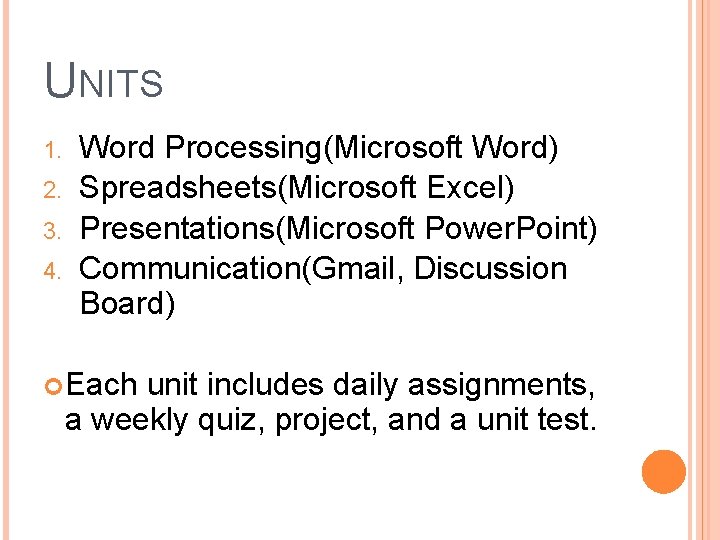 UNITS 1. 2. 3. 4. Word Processing(Microsoft Word) Spreadsheets(Microsoft Excel) Presentations(Microsoft Power. Point) Communication(Gmail,