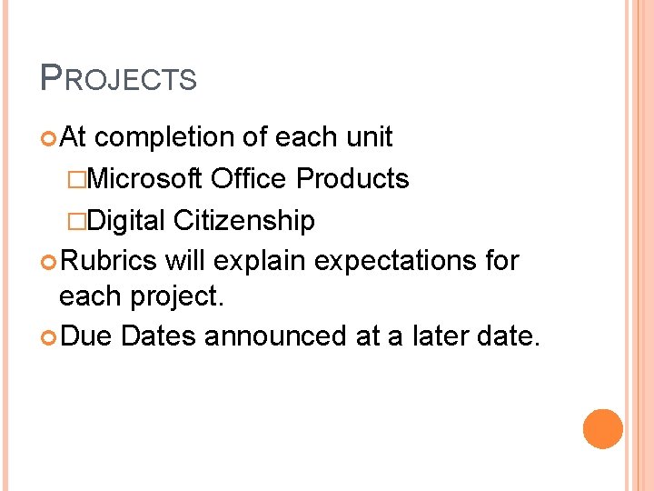 PROJECTS At completion of each unit �Microsoft Office Products �Digital Citizenship Rubrics will explain