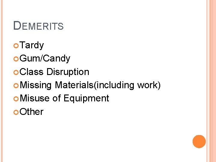 DEMERITS Tardy Gum/Candy Class Disruption Missing Materials(including work) Misuse of Equipment Other 