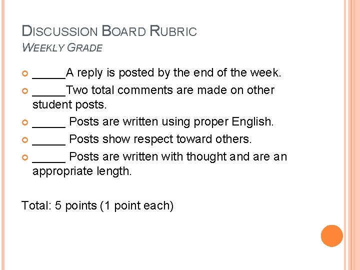 DISCUSSION BOARD RUBRIC WEEKLY GRADE _____A reply is posted by the end of the