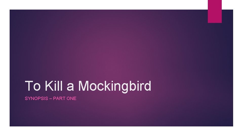 To Kill a Mockingbird SYNOPSIS – PART ONE 