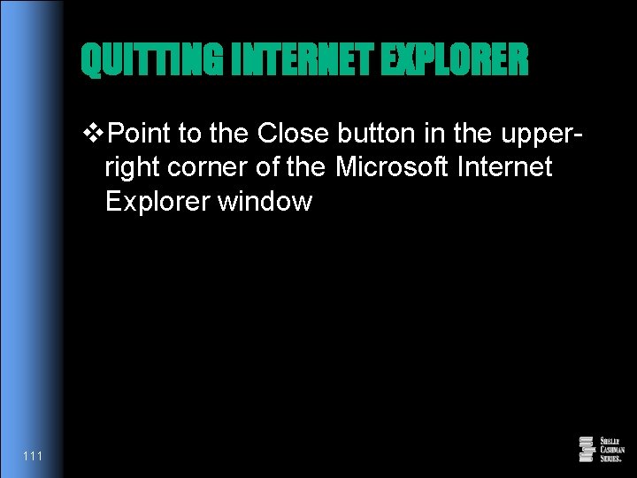 QUITTING INTERNET EXPLORER v. Point to the Close button in the upperright corner of