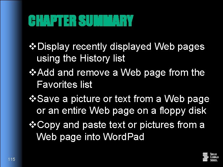 CHAPTER SUMMARY v. Display recently displayed Web pages using the History list v. Add