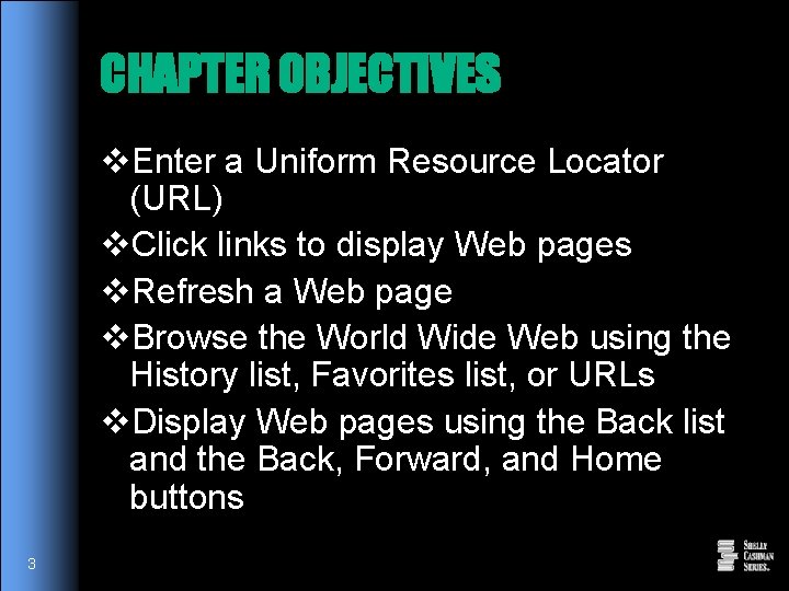 CHAPTER OBJECTIVES v. Enter a Uniform Resource Locator (URL) v. Click links to display