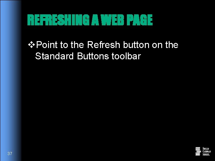 REFRESHING A WEB PAGE v. Point to the Refresh button on the Standard Buttons