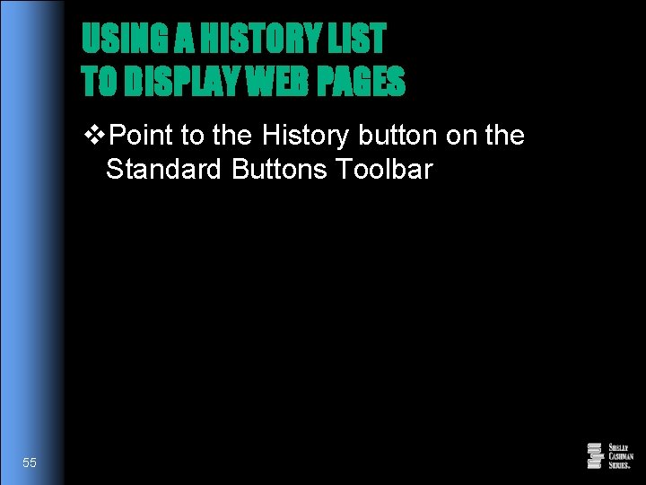 USING A HISTORY LIST TO DISPLAY WEB PAGES v. Point to the History button