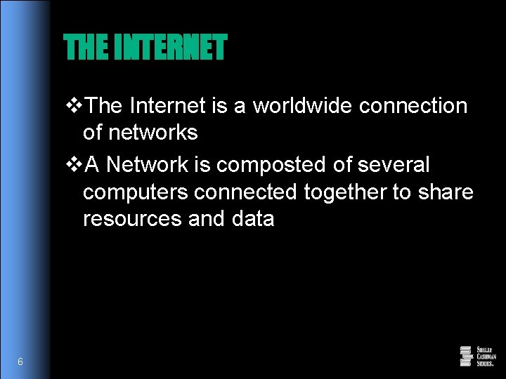 THE INTERNET v. The Internet is a worldwide connection of networks v. A Network