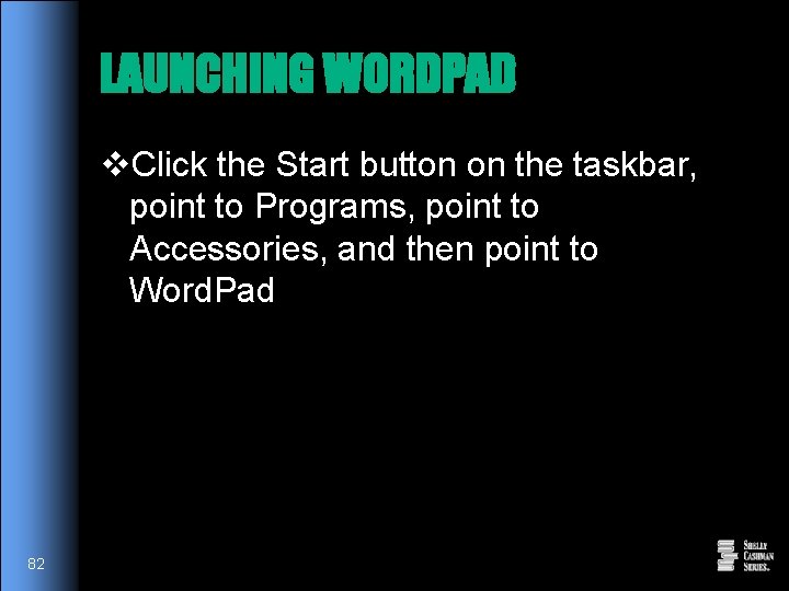 LAUNCHING WORDPAD v. Click the Start button on the taskbar, point to Programs, point