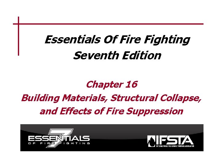 Essentials Of Fire Fighting Seventh Edition Chapter 16 Building Materials, Structural Collapse, and Effects