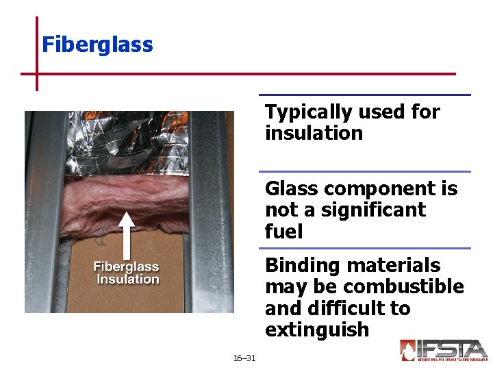 Fiberglass Typically used for insulation Glass component is not a significant fuel Binding materials