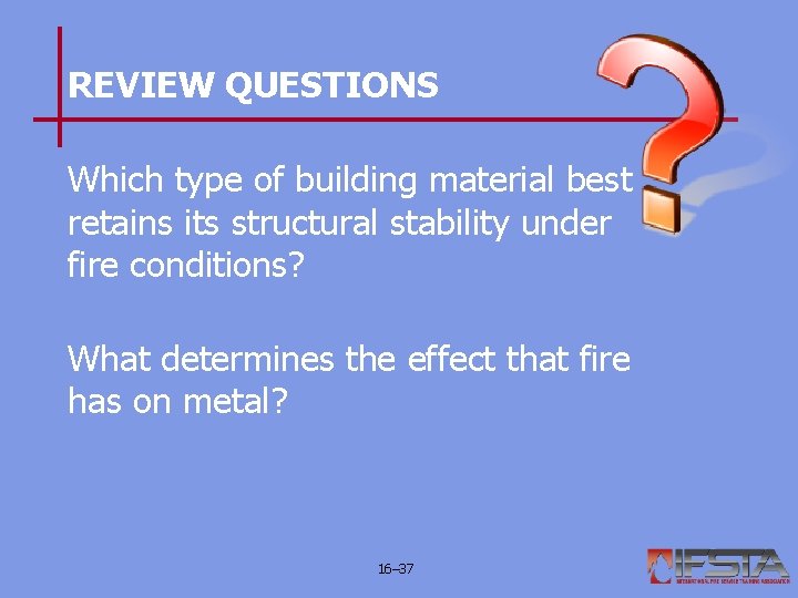 REVIEW QUESTIONS Which type of building material best retains its structural stability under fire