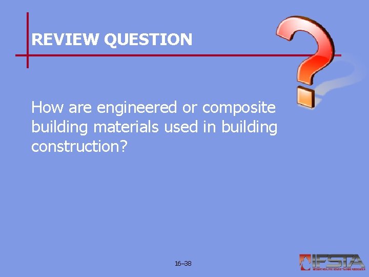 REVIEW QUESTION How are engineered or composite building materials used in building construction? 16–
