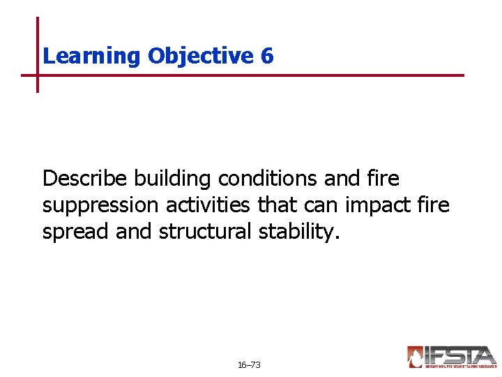 Learning Objective 6 Describe building conditions and fire suppression activities that can impact fire