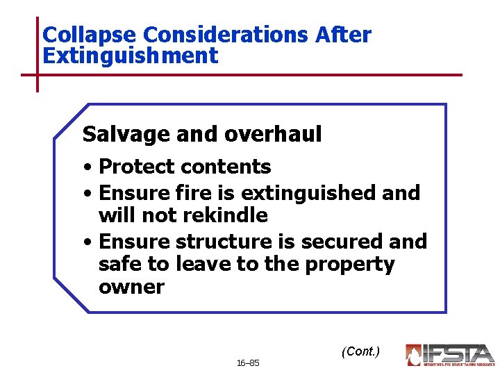 Collapse Considerations After Extinguishment Salvage and overhaul • Protect contents • Ensure fire is
