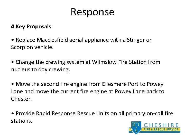 Response 4 Key Proposals: • Replace Macclesfield aerial appliance with a Stinger or Scorpion