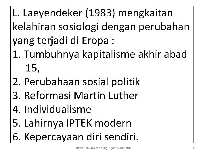 L. Laeyendeker (1983) mengkaitan kelahiran sosiologi dengan perubahan yang terjadi di Eropa : 1.