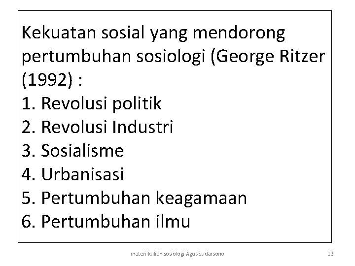 Kekuatan sosial yang mendorong pertumbuhan sosiologi (George Ritzer (1992) : 1. Revolusi politik 2.