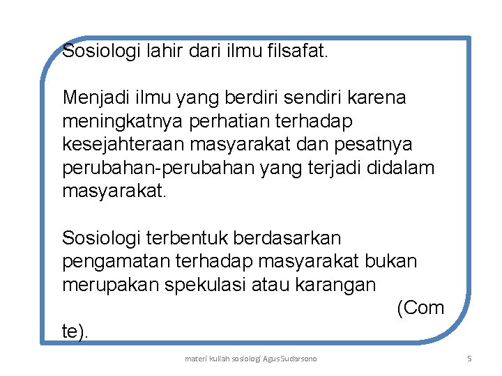 Sosiologi lahir dari ilmu filsafat. Menjadi ilmu yang berdiri sendiri karena meningkatnya perhatian terhadap