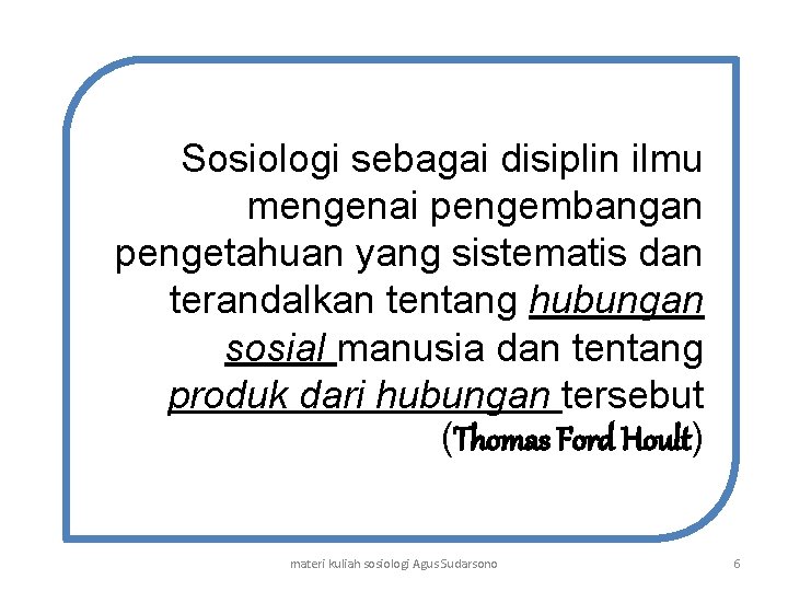 Sosiologi sebagai disiplin ilmu mengenai pengembangan pengetahuan yang sistematis dan terandalkan tentang hubungan sosial