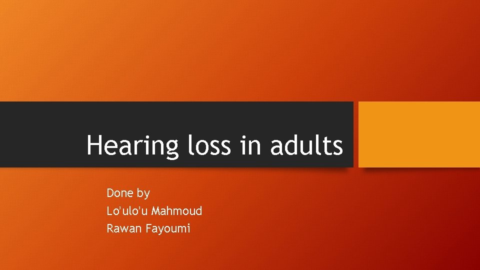 Hearing loss in adults Done by Lo’ulo’u Mahmoud Rawan Fayoumi 