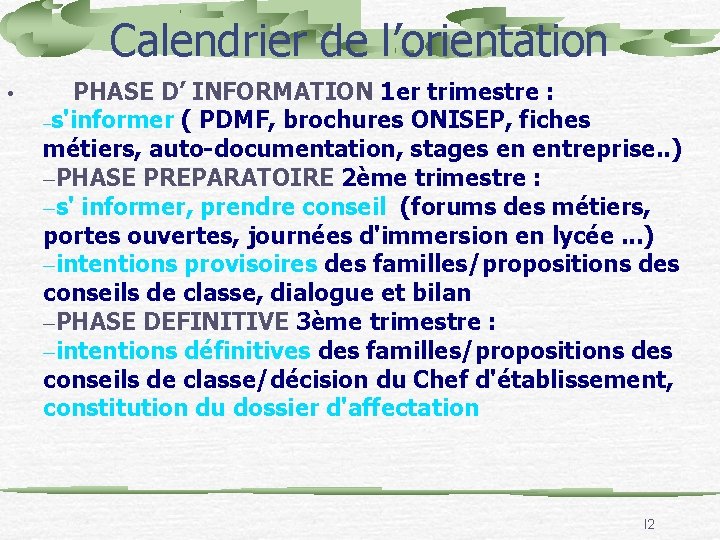 Calendrier de l’orientation • PHASE D’ INFORMATION 1 er trimestre : –s'informer ( PDMF,