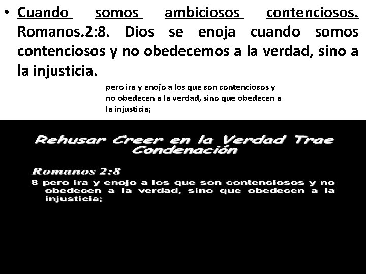  • Cuando somos ambiciosos contenciosos. Romanos. 2: 8. Dios se enoja cuando somos