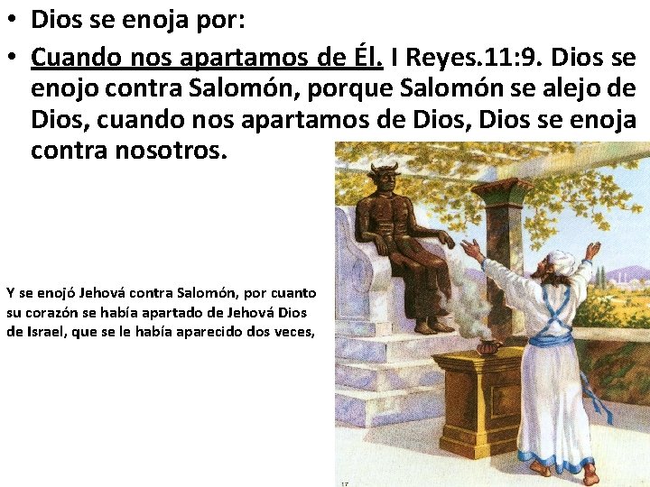  • Dios se enoja por: • Cuando nos apartamos de Él. I Reyes.