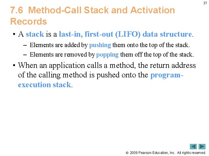 7. 6 Method-Call Stack and Activation Records 37 • A stack is a last