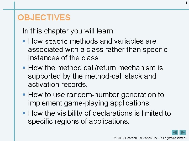 4 OBJECTIVES In this chapter you will learn: § How static methods and variables