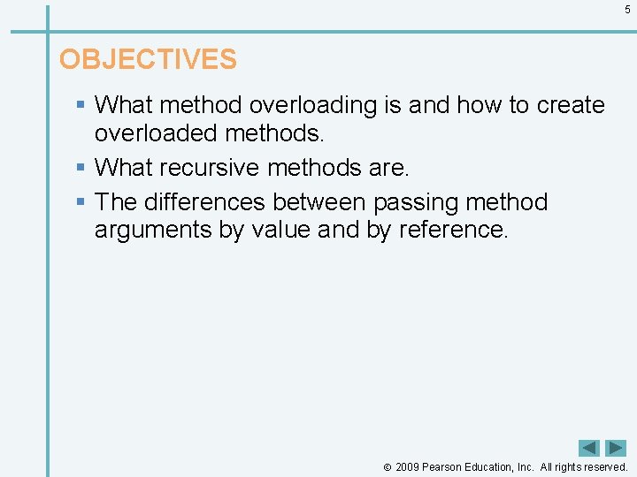 5 OBJECTIVES § What method overloading is and how to create overloaded methods. §