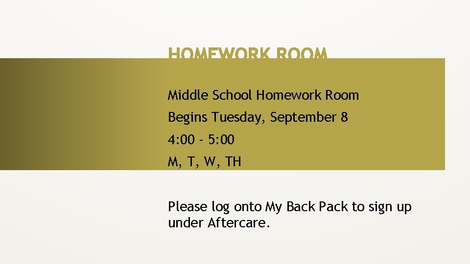 Middle School Homework Room Begins Tuesday, September 8 4: 00 - 5: 00 M,