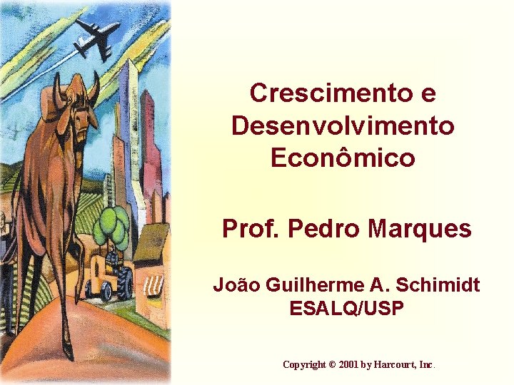 Crescimento e Desenvolvimento Econômico Prof. Pedro Marques João Guilherme A. Schimidt ESALQ/USP Copyright ©