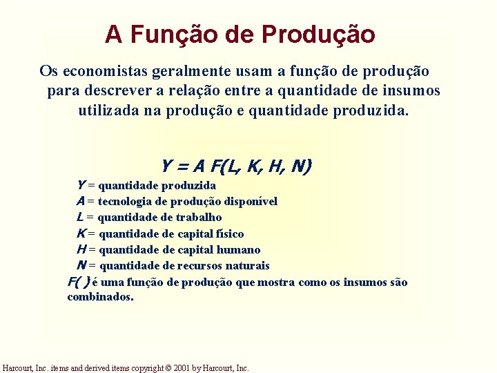 A Função de Produção Os economistas geralmente usam a função de produção para descrever