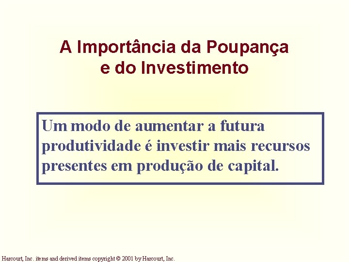 A Importância da Poupança e do Investimento Um modo de aumentar a futura produtividade