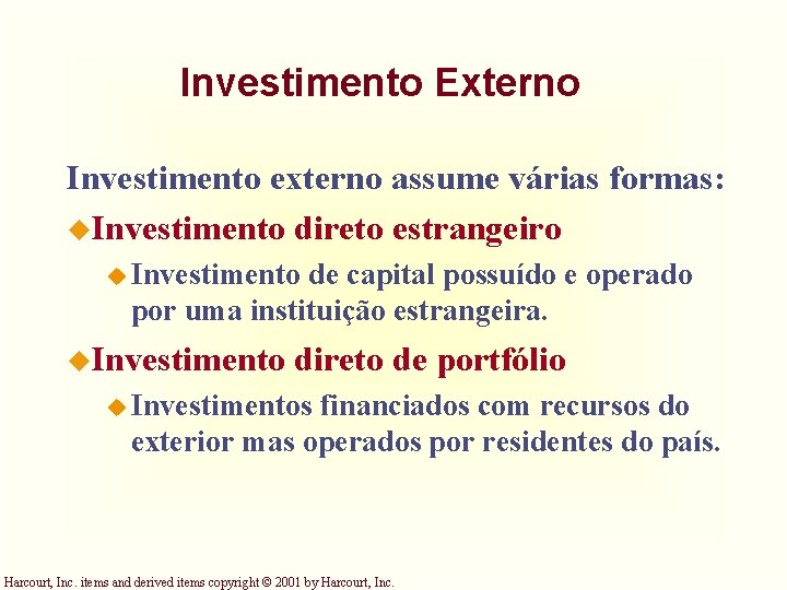 Investimento Externo Investimento externo assume várias formas: u. Investimento direto estrangeiro u Investimento de
