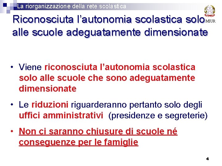 La riorganizzazione della rete scolastica Riconosciuta l’autonomia scolastica solo alle scuole adeguatamente dimensionate MIUR