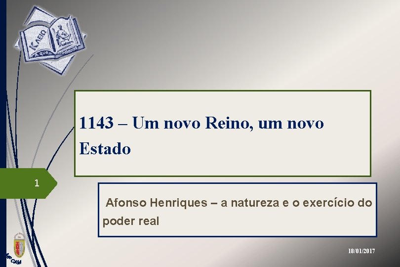 1143 – Um novo Reino, um novo Estado 1 Afonso Henriques – a natureza