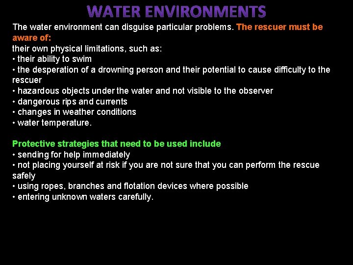 The water environment can disguise particular problems. The rescuer must be aware of: their