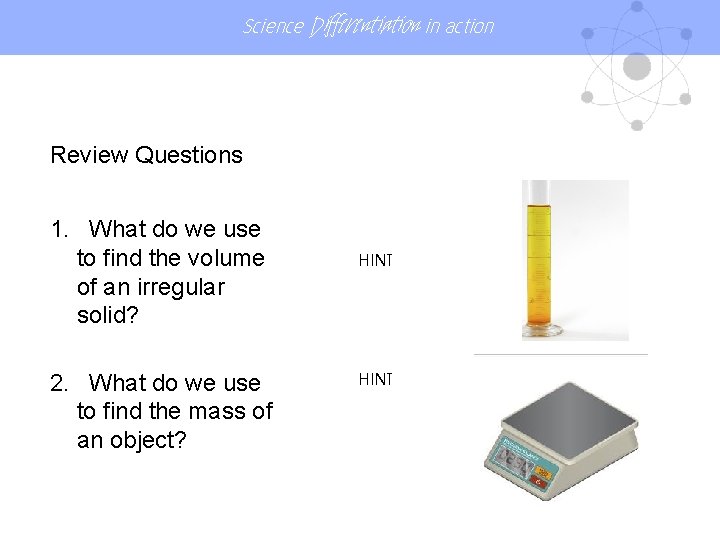 Science Differentiation in action Review Questions 1. What do we use to find the