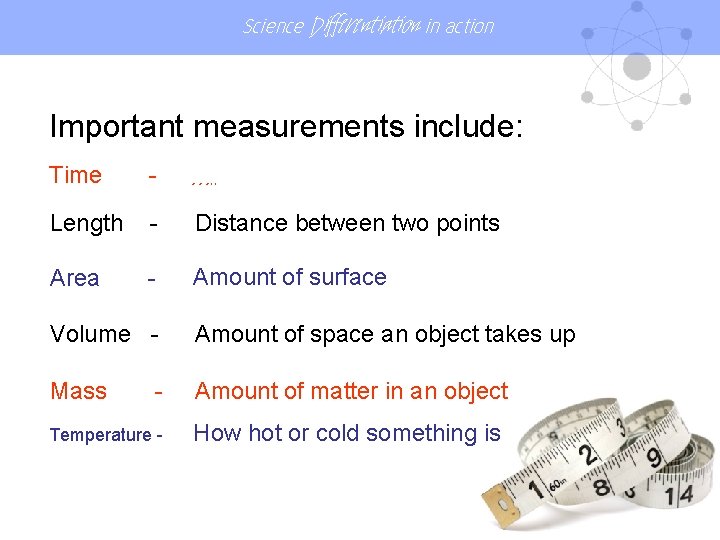 Science Differentiation in action Important measurements include: Time - …. . Length - Distance