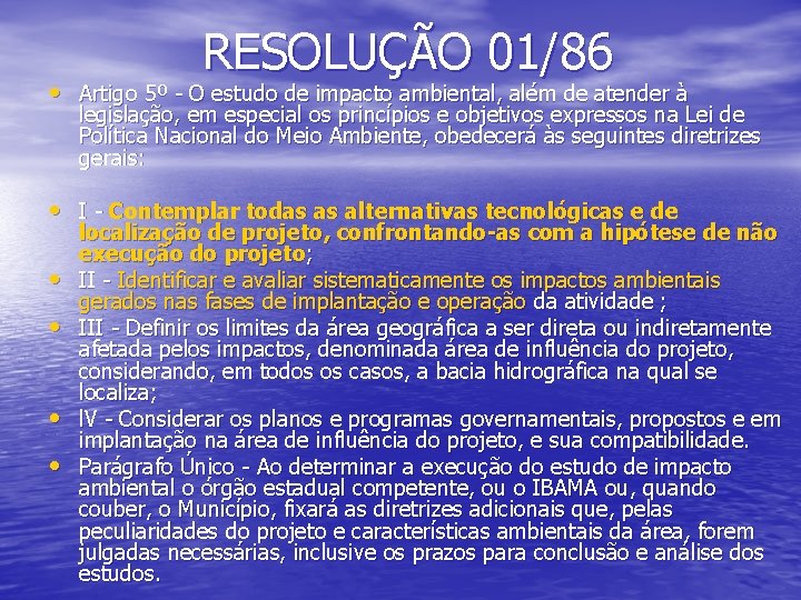 RESOLUÇÃO 01/86 • Artigo 5º - O estudo de impacto ambiental, além de atender