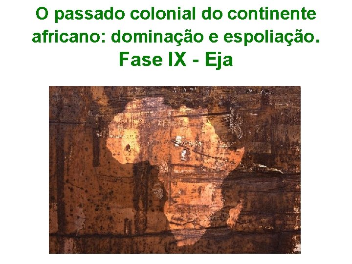 O passado colonial do continente africano: dominação e espoliação. Fase IX - Eja 