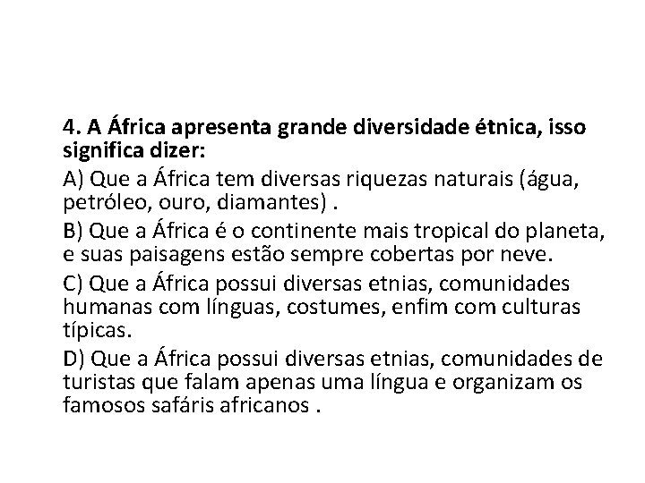 4. A África apresenta grande diversidade étnica, isso significa dizer: A) Que a África